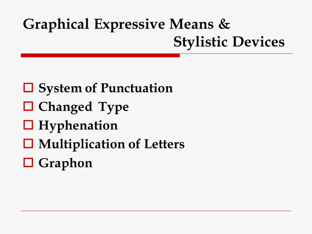 Graphical Expressive Means & Stylistic Devices System of Punctuation Changed Type Hyphenation Multiplication of